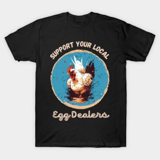 Support your local egg dealers chicken farmers T-Shirt